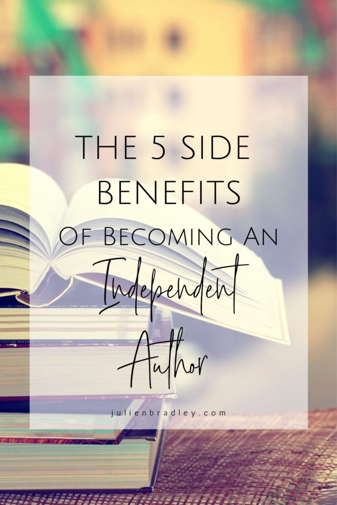 The 5 Side Benefits Of Becoming An Independent Author #indieauthors #authors #independentauthors